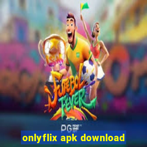 onlyflix apk download